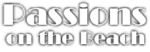 PASSIONS ON THE BEACH